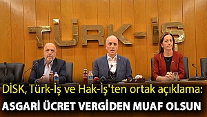 DİSK, Türk-İş ve Hak-İş'ten ortak açıklama: Asgari ücret vergiden muaf olsun