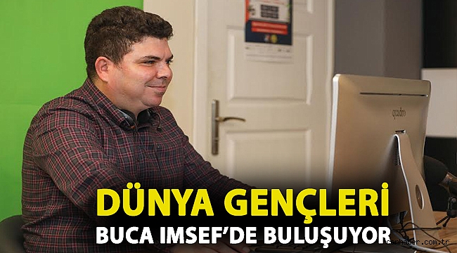 Dünya gençleri BUCA IMSEF’de buluşuyor