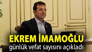 Ekrem İmamoğlu günlük vefat sayısını açıkladı