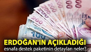 Erdoğan'ın açıkladığı esnafa destek paketinin detayları neler?