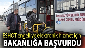 ESHOT engelliye elektronik hizmet için bakanlığa başvurdu