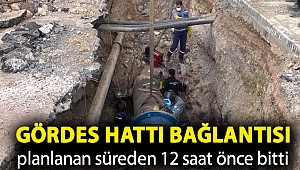Gördes hattı bağlantısı planlanan süreden 12 saat önce bitti