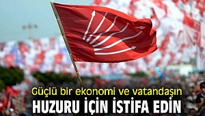 “Güçlü bir ekonomi ve vatandaşın huzuru için istifa edin”