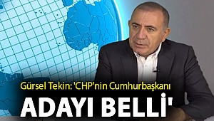 Gürsel Tekin: 'CHP'nin Cumhurbaşkanı adayı belli'
