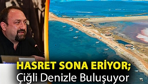 Hasret Sona Eriyor; Çiğli Denizle Buluşuyor
