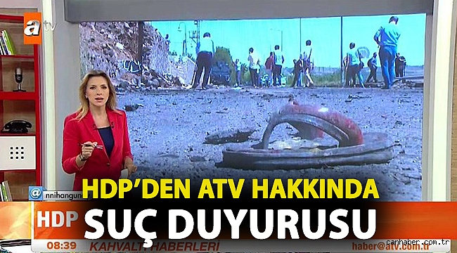 HDP’den ATV hakkında suç duyurusu