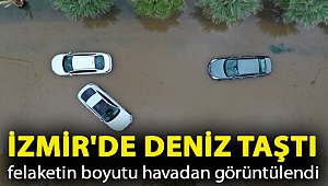 İzmir'de deniz taştı, felaketin boyutu havadan görüntülendi