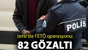 İzmir’de FETÖ operasyonu: 82 gözaltı