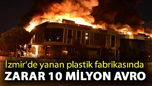 İzmir'de yanan plastik fabrikasında zarar 10 milyon Avro