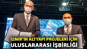 İzmir’in altyapı projeleri için uluslararası işbirliği