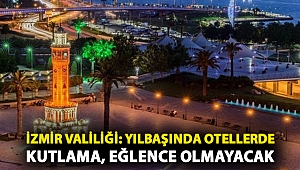 İzmir Valiliği: Yılbaşında otellerde kutlama, eğlence olmayacak