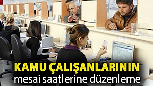 Kamu çalışanlarının mesai saatlerine düzenleme