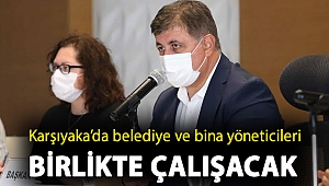 Karşıyaka’da belediye ve bina yöneticileri birlikte çalışacak