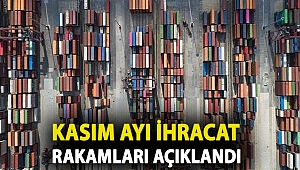 Kasım ayı ihracat rakamları açıklandı