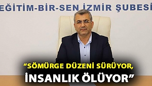 KAYA, “SÖMÜRGE DÜZENİ SÜRÜYOR, İNSANLIK ÖLÜYOR”