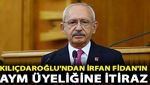 Kılıçdaroğlu'ndan İrfan Fidan'ın AYM üyeliğine itiraz