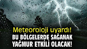 Meteoroloji uyardı! Bu bölgelerde sağanak yağmur etkili olacak!