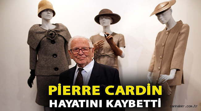 Moda camiasının duayen isimlerinden Pierre Cardin hayatını kaybetti