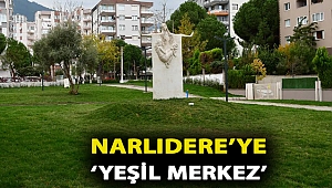 Narlıdere’ye ‘yeşil merkez’