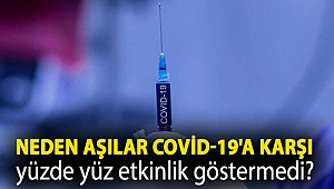 Neden aşılar Covid-19'a karşı yüzde yüz etkinlik göstermedi?