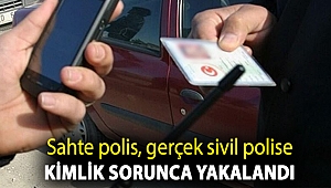 Sahte polis, gerçek sivil polise kimlik sorunca yakalandı