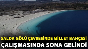 Salda Gölü çevresinde Millet Bahçesi çalışmasında sona gelindi