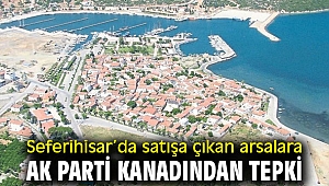 Seferihisar’da satışa çıkan arsalara AK Parti kanadından tepki