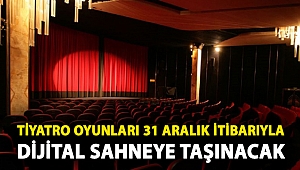 Tiyatro oyunları 31 Aralık itibarıyla dijital sahneye taşınacak