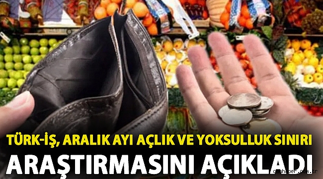 Türk-İş, aralık ayı açlık ve yoksulluk sınırı araştırmasını açıkladı