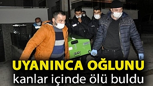 Tuvalete gitmek için uyanan baba, oğlunu kanlar içinde ölü buldu