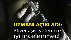 Uzmanı açıkladı: Pfizer aşısı yeterince iyi incelenmedi