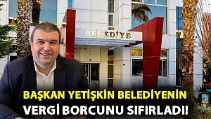 Başkan Yetişkin belediyenin vergi borcunu sıfırladı!