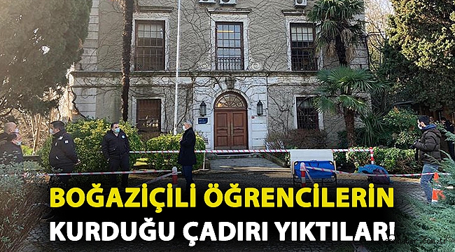 Boğaziçili öğrencilerin kurduğu çadırı yıktılar!