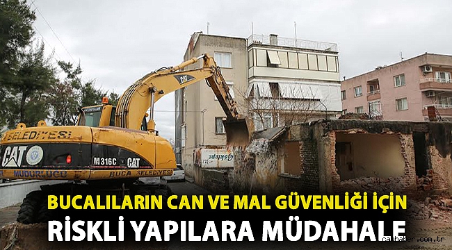 Bucalıların can ve mal güvenliği için riskli yapılara müdahale