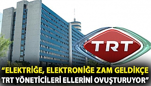 CHP’li Sertel: Elektriğe, elektroniğe zam geldikçe TRT yöneticileri ellerini ovuşturuyor