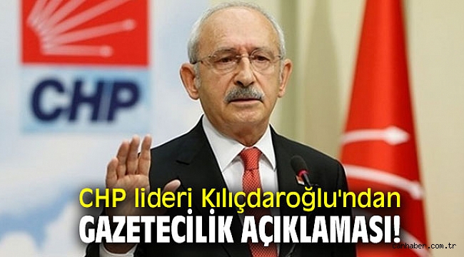 CHP lideri Kılıçdaroğlu'ndan gazetecilik açıklaması!
