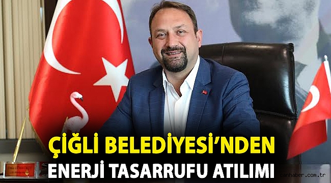 Çiğli Belediyesi’nden Enerji Tasarrufu Atılımı