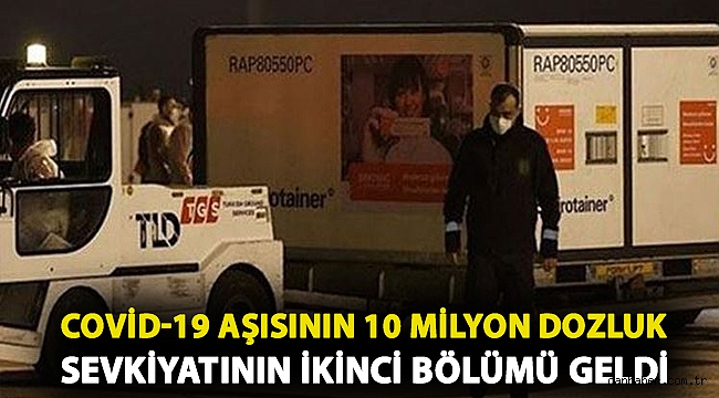 Covid-19 aşısının 10 milyon dozluk sevkiyatının ikinci bölümü İstanbul Havalimanı'na geldi