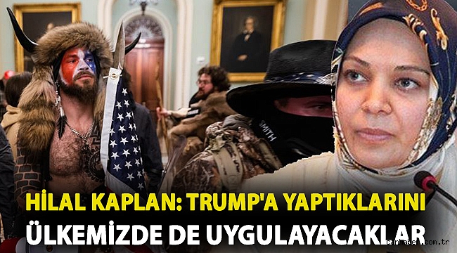 Hilal Kaplan: Trump'a yaptıklarını ülkemizde de uygulayacaklar