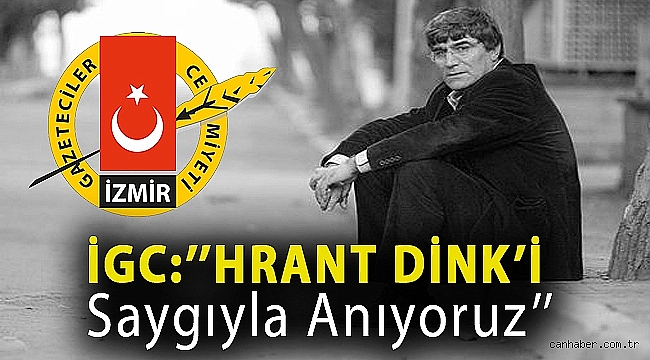 İGC: HRANT DİNK’İ SAYGI VE ÖZLEMLE ANIYORUZ