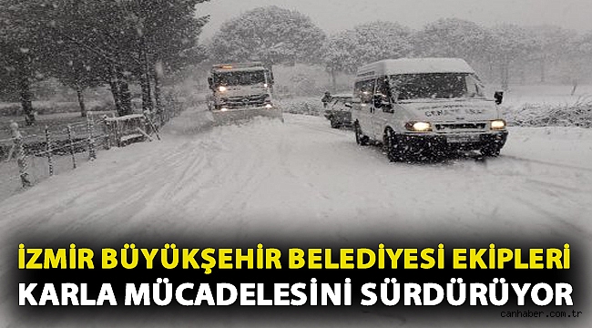 İzmir Büyükşehir Belediyesi ekipleri karla mücadelesini sürdürüyor