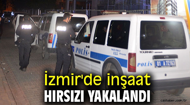 İzmir'de inşaat hırsızı yakalandı