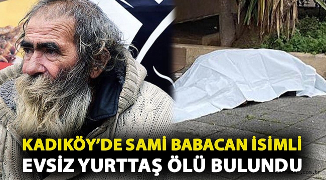 Kadıköy’de Sami Babacan isimli evsiz yurttaş ölü bulundu