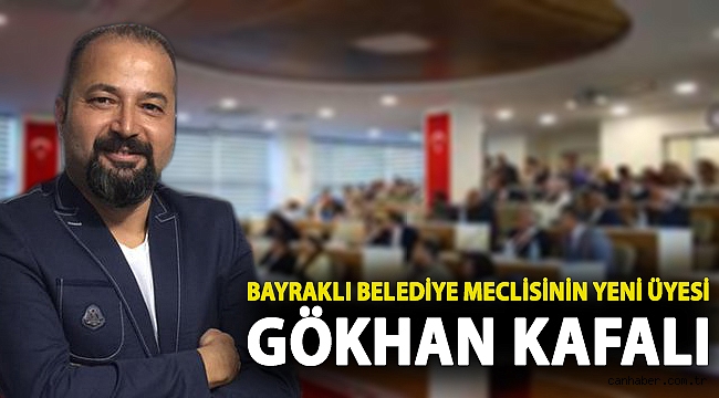 Bayraklı Belediye Meclisinin Yeni Üyesi Gökhan Kafalı