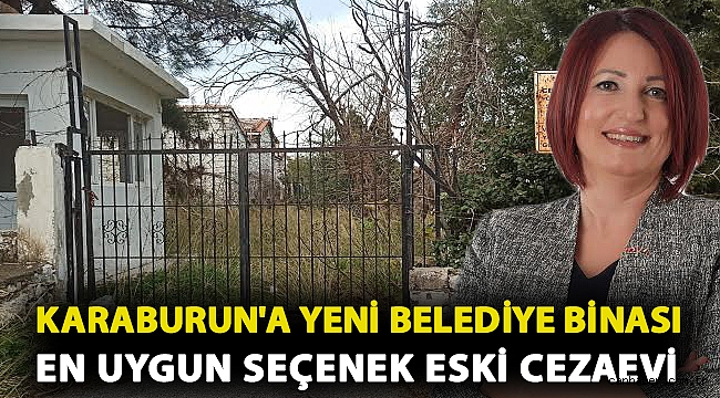 Karaburun'a yeni belediye binası... En uygun seçenek eski cezaevi