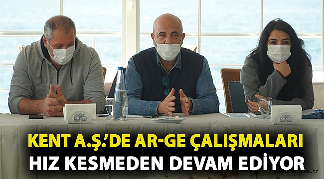 Kent A.Ş.'de AR-GE çalışmaları hız kesmeden devam ediyor