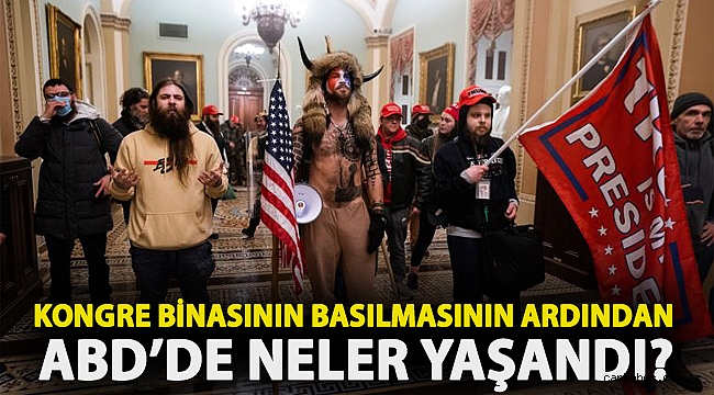 Kongre binasının basılmasının ardından ABD’de neler yaşandı?