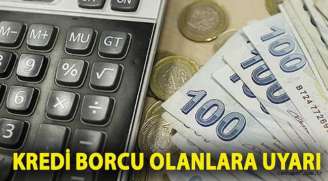 Kredi borcu olanlara uyarı