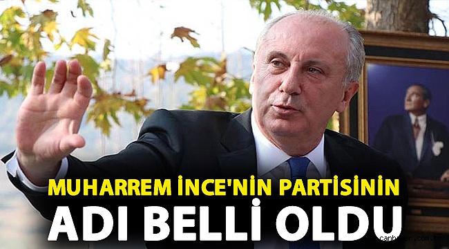 Muharrem İnce'nin partisinin adı belli oldu