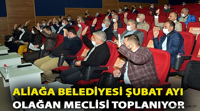 Aliağa Belediyesi Şubat Ayı Olağan Meclisi Toplanıyor